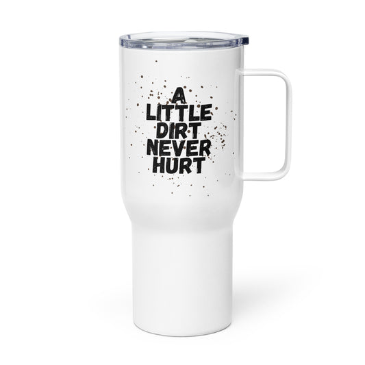 Dirt Never Hurt Travel Mug